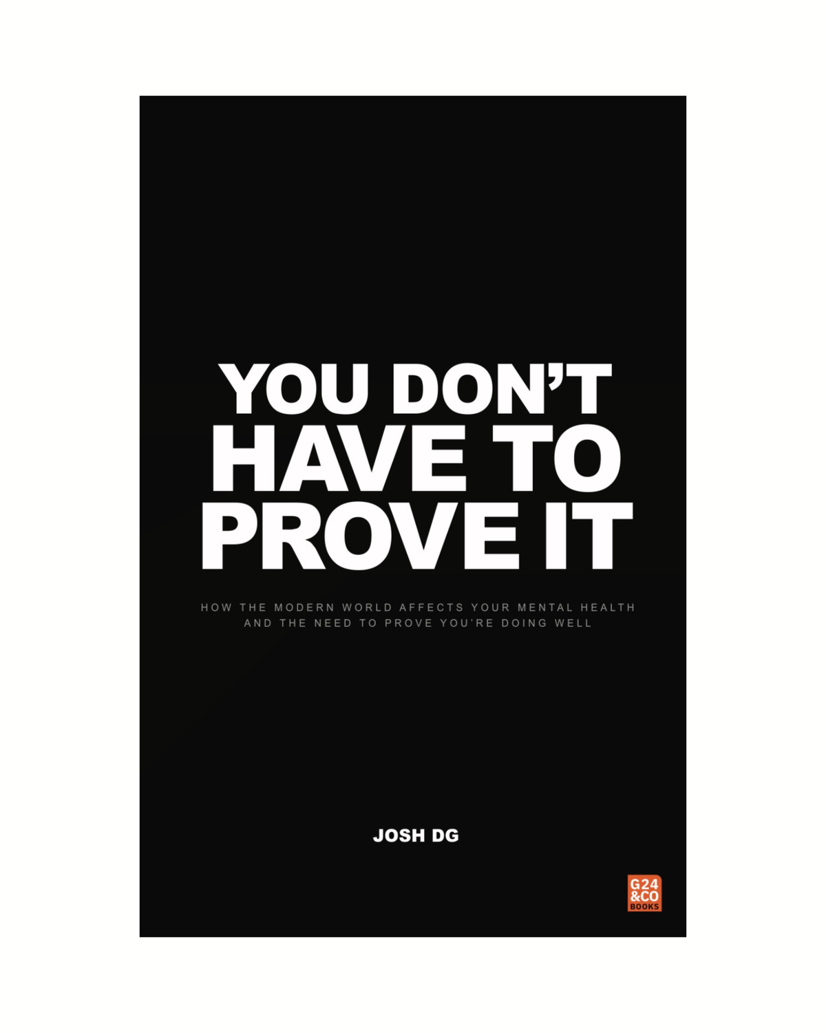 Mockup image of the book called You Don’t Have to Prove It by British author Josh DG.